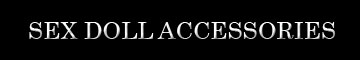 Sex Doll Accessories